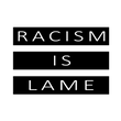 Racism Is Lame LLC